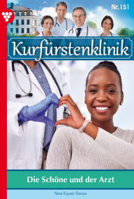 Title: Die schöne und der Arzt: Kurfürstenklinik 151 - Arztroman, Author: Nina Kayser-Darius