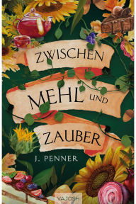 Title: Zwischen Mehl und Zauber, Author: J. Penner