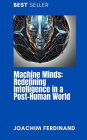 Machine Minds: Redefining Intelligence in a Post-Human World