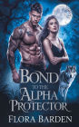 Bond to the Alpha Protector: A Paranormal Werewolf Shifter Romance