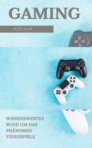 Title: Gaming: Wissenswertes Rund um das Phänomen Videospiele, Author: Sezilia M.