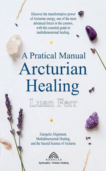 A Practical Manual of Arcturian Healing