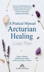 A Practical Manual of Arcturian Healing