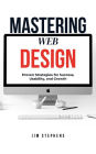 Mastering Web Design: Proven Strategies for Success, Usability, and Growth