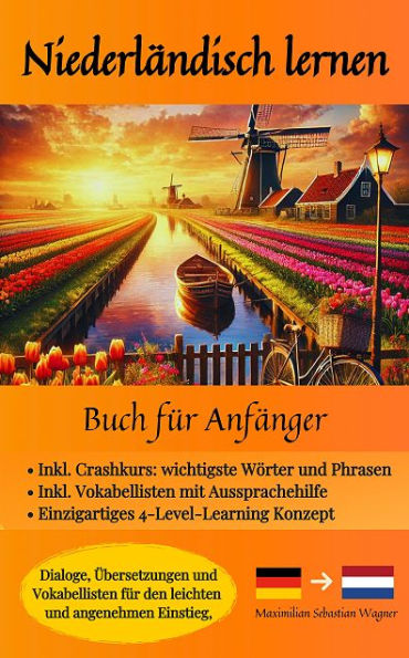 Niederländisch lernen - Buch für Anfänger: Dialoge, Übersetzungen und Vokabellisten für den leichten und angenehmen Einstie