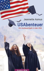 Title: USAbenteuer: Ein Austauschjahr in den USA, Author: Jeannette Asmus