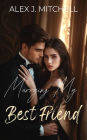 Marrying My Best Friend: A Billionaire Arranged Marriage Romance