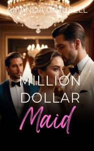 Title: Million Dollar Maid: A Hot Billionaire Romance, Author: Amanda G. Russell