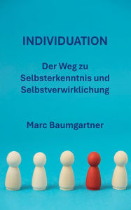 Title: Individuation: Der Weg zu Selbsterkenntnis und Selbstverwirklichung, Author: Marc Baumgartner