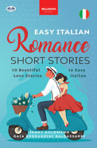 Title: Easy Italian Romance Short Stories: 10 Beautiful Love Stories In Easy Italian, Author: Jenny Goldmann