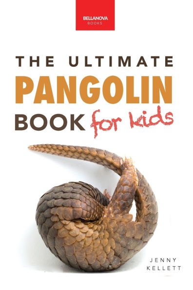 Pangolins The Ultimate Book for Kids: 100+ Amazing Facts, Photos, Activities & More