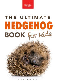 Title: Hedgehogs: 100+ Amazing Hedgehog Facts, Photos, Quiz & Much More, Author: Jenny Kellett