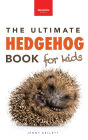 Hedgehogs The Ultimate Hedgehog Book for Kids: Cute & Spiky Hedgehog Facts, Care Tips & Quiz