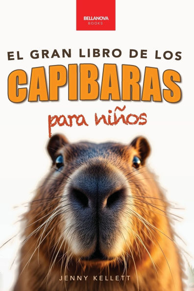 Capibaras El Gran Libro de los para Niï¿½os: ï¿½Mï¿½s 100 datos asombrosos, fotos, cuestionarios y mucho mï¿½s!