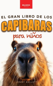 Title: Capibaras El Gran Libro de los Capibaras para Niï¿½os: ï¿½Mï¿½s de 100 datos asombrosos, fotos, cuestionarios y mucho mï¿½s!, Author: Jenny Kellett
