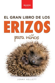 Title: Erizos El Gran Libro de los Erizos para Niï¿½os: 100+ datos sorprendentes, fotos, curiosidades ï¿½y mucho mï¿½s!, Author: Jenny Kellett