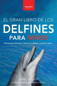 Title: Delfines El Gran Libro de los Delfines para Niï¿½os: 100+ datos sorprendentes, fotos, curiosidades ï¿½y mucho mï¿½s!, Author: Jenny Kellett
