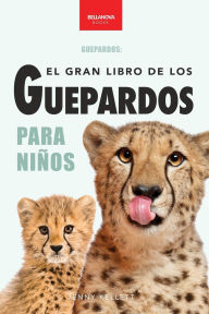 Title: Guepardos El Gran Libro de los Guepardos para Niï¿½os: 100+ datos con fotos y quiz (8-12 aï¿½os), Author: Jenny Kellett