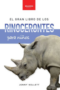 Title: El gran libro de los rinocerontes para niï¿½os: Mï¿½s de 100 datos, fotos increï¿½bles y actividades divertidas sobre los mayores mamï¿½feros cornudos del planeta, Author: Jenny Kellett