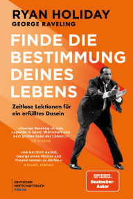 Title: Finde die Bestimmung deines Lebens: Zeitlose Lektionen für ein erfülltes Dasein, Author: Ryan Holiday