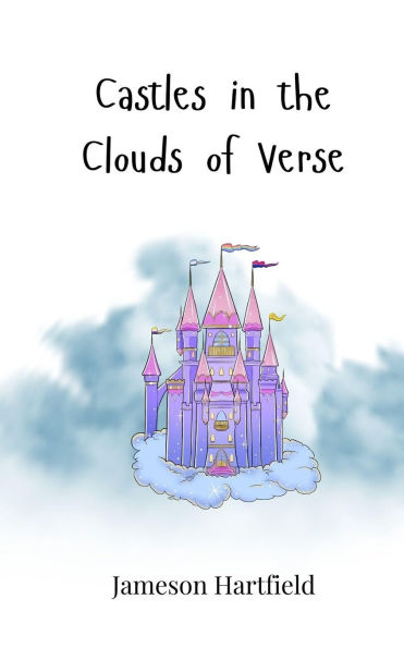 Castles the Clouds of Verse