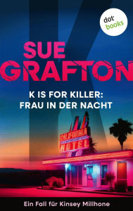Title: K is for Killer: Frau in der Nacht: Kriminalroman - Ein Fall für Kinsey Millhone 11, Author: Sue Grafton