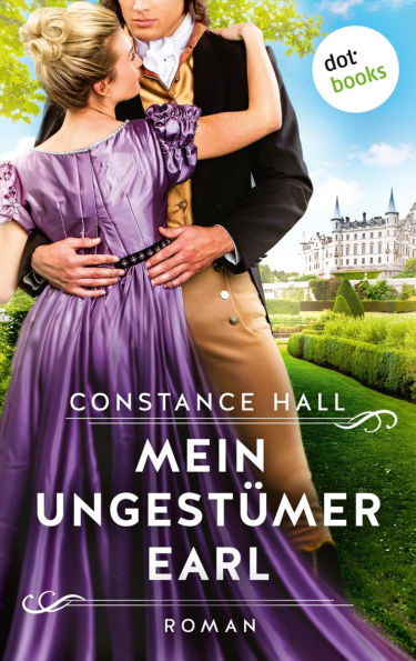Mein ungestümer Earl: Historischer Roman »Cinderella« meets »Bridgerton«