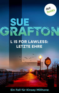 Title: L is for Lawless: Letzte Ehre: Kriminalroman - Ein Fall für Kinsey Millhone 12 Eine rasante Jagd für die Privatdetektivin, Author: Sue Grafton