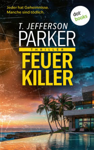Title: Feuerkiller: Thriller Ein amerikanischer Cop-Thriller für Fans von Vince Vaughns »Bad Monkey« und »True Detective«, Author: T. Jefferson Parker