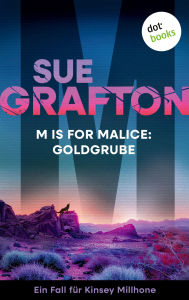 Title: M is for Malice: Goldgrube: Kriminalroman - Ein Fall für Kinsey Millhone 13 Ein verschollener Erbe und ein Millionen-Vermögen, Author: Sue Grafton