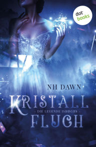 Title: Kristallfluch: Die Legende Ishøghs: Roman Kristallfluch, Band 1, Author: NH Dawn