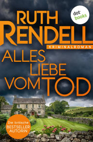 Title: Alles Liebe vom Tod: Kriminalroman: Inspector Wexford ermittelt 1 Hochkarätige Spannung der britischen Queen of Crime, Author: Ruth Rendell