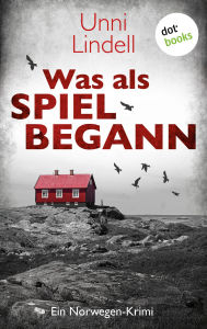 Title: Was als Spiel begann: Ein Norwegen-Krimi Cato Isaksen 6, Author: Unni Lindell