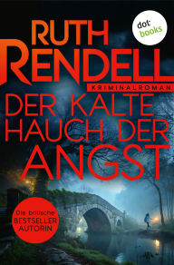 Title: Der kalte Hauch der Angst: Kriminalroman: Inspector Wexford ermittelt 3 Ein Vermisstenfall versetzt Kingsmarkham in Aufruhr, Author: Ruth Rendell