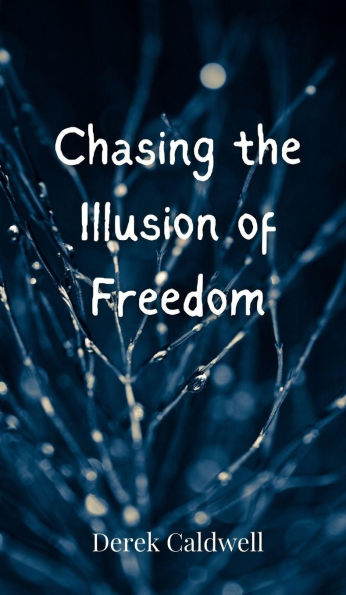Chasing the Illusion of Freedom