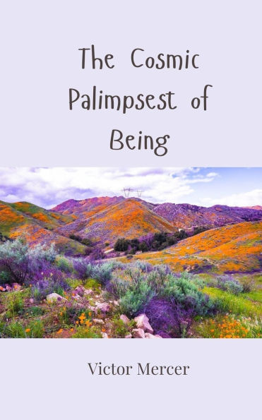 The Cosmic Palimpsest of Being