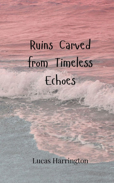 Ruins Carved from Timeless Echoes