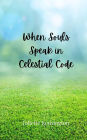 When Souls Speak in Celestial Code