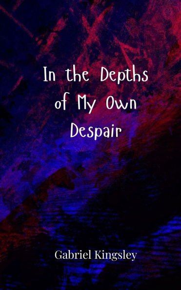 the Depths of My Own Despair