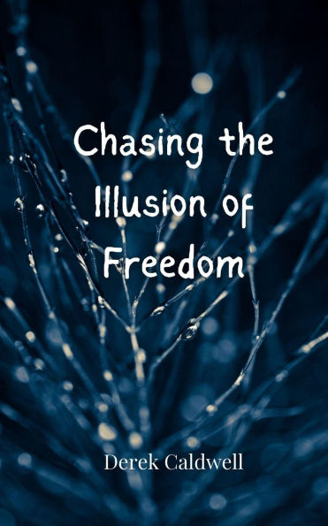 Chasing the Illusion of Freedom