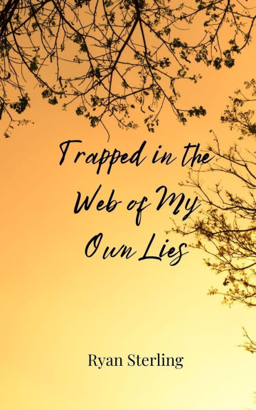 Trapped the Web of My Own Lies
