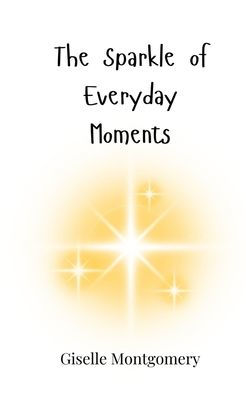 The Sparkle of Everyday Moments