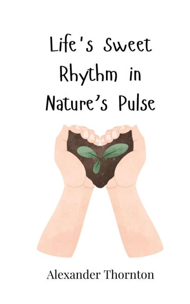 Life's Sweet Rhythm Nature's Pulse