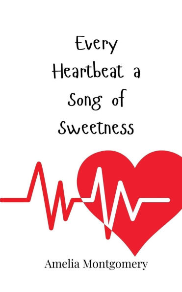 Every Heartbeat a Song of Sweetness