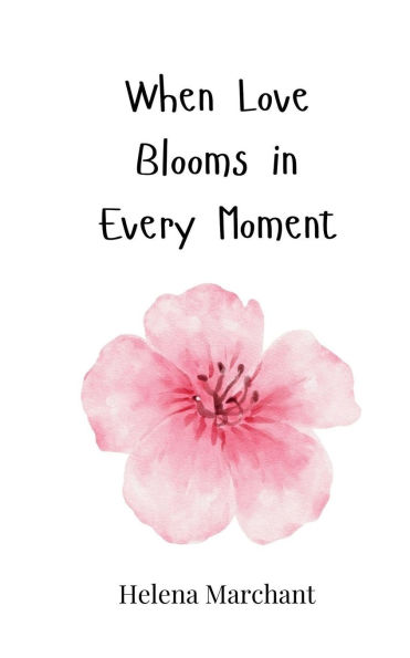 When Love Blooms Every Moment