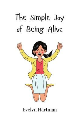 The Simple Joy of Being Alive