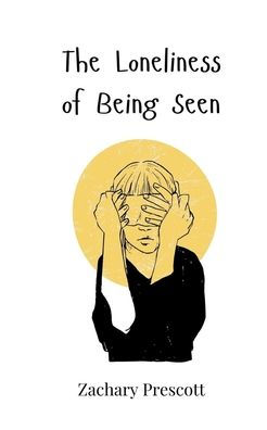The Loneliness of Being Seen