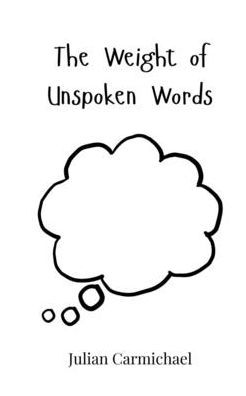 The Weight of Unspoken Words