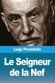 Title: Le Seigneur de la Nef, Author: Luigi Pirandello