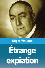 Title: ï¿½trange expiation, Author: Edgar Wallace